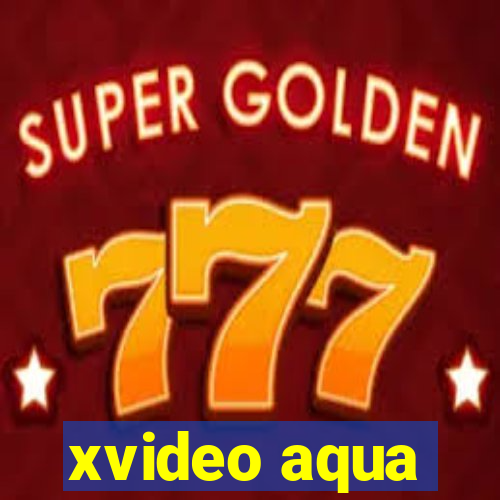 xvideo aqua